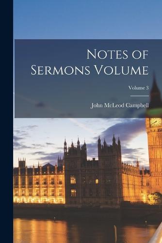 Notes of Sermons Volume; Volume 3 (Paperback)