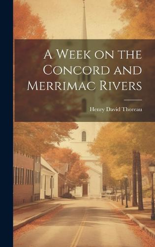 A Week on the Concord and Merrimac Rivers (Hardback)