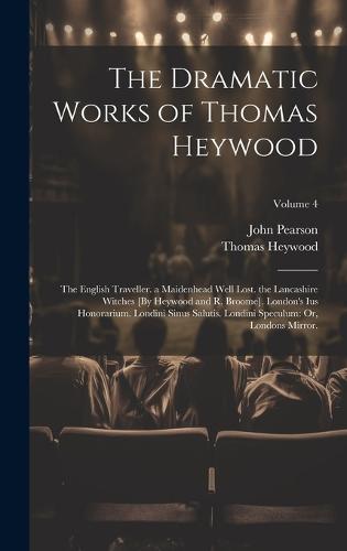 The Dramatic Works Of Thomas Heywood By John Pearson Thomas Heywood Waterstones 