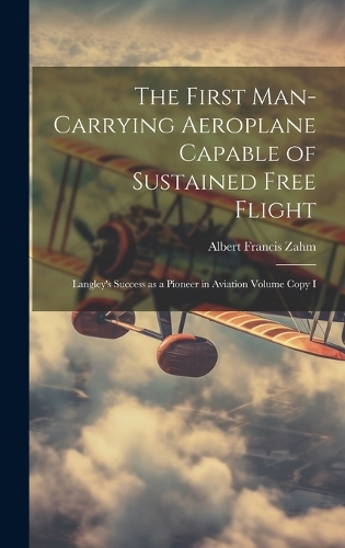 The First Man-carrying Aeroplane Capable of Sustained Free Flight by ...