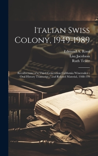 Italian Swiss Colony, 1949-1989: Recollections of a Third-generation California Winemaker: Oral History Transcript / and Related Material, 1988-199 (Hardback)