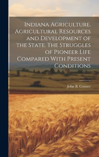 Indiana Agriculture. Agricultural Resources and Development of the ...