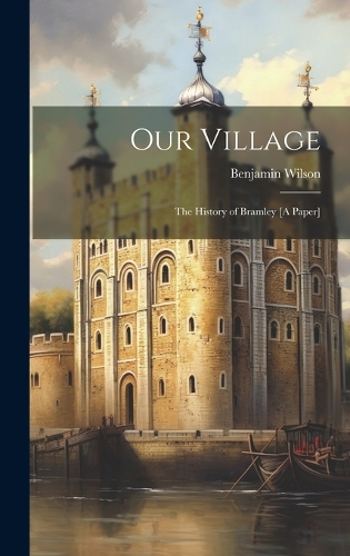 Our Village: The History of Bramley [A Paper] (Hardback)
