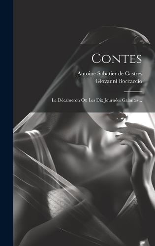 Contes: Le Décameron Ou Les Dix Journées Galantes... (Hardback)