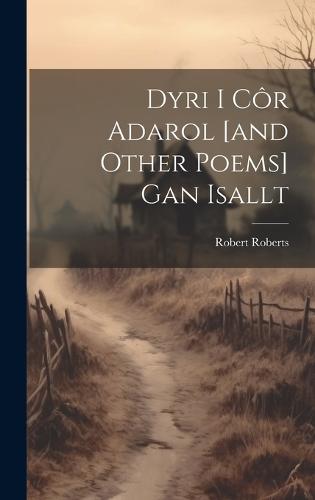 Dyri I Côr Adarol [and Other Poems] Gan Isallt (Hardback)