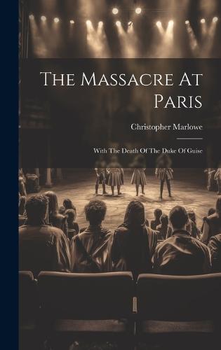 The Massacre At Paris by Christopher Marlowe Waterstones