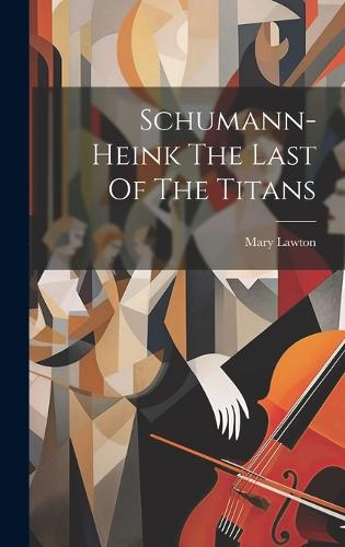 Schumann-Heink The Last Of The Titans (Hardback)