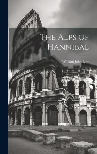 The Alps of Hannibal by William John Law | Waterstones