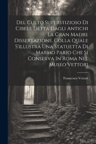 Del Culto Superstizioso Di Cibele Detta Dagli Antichi La Gran Madre ...