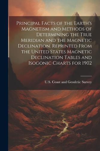 Principal Facts of the Earth's Magnetism and Methods of Determining the ...