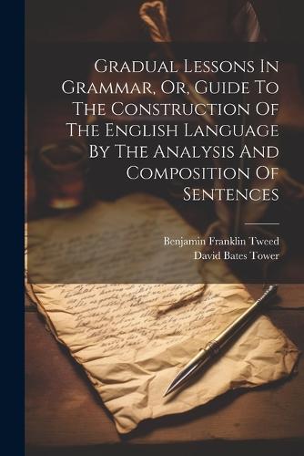Gradual Lessons In Grammar, Or, Guide To The Construction Of The ...