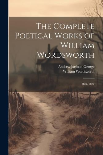 The Complete Poetical Works of William Wordsworth by William Wordsworth ...