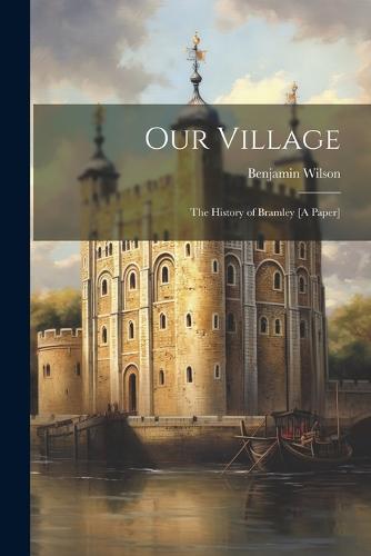 Our Village: The History of Bramley [A Paper] (Paperback)