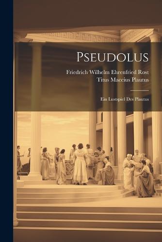 Pseudolus: Ein Lustspiel Des Plautus (Paperback)