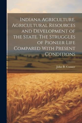 Indiana Agriculture. Agricultural Resources and Development of the ...