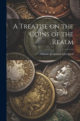 A Treatise on the Coins of the Realm by Charles Jenkinson