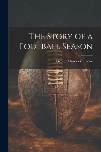 The Story of a Football Season by George Haydock Brooke | Waterstones