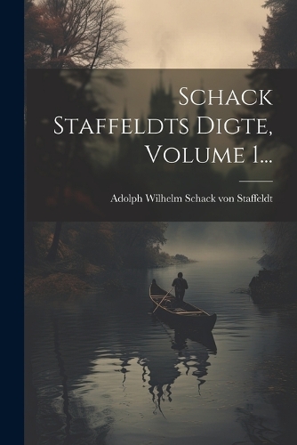 Schack Staffeldts Digte, Volume 1... by Adolph Wilhelm Schack von