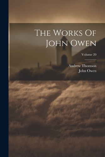 The Works Of John Owen; Volume 20 By John Owen, Andrew Thomson 