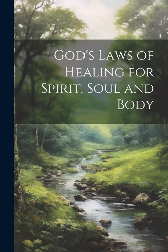 God's Laws of Healing for Spirit, Soul and Body by Anonymous | Waterstones