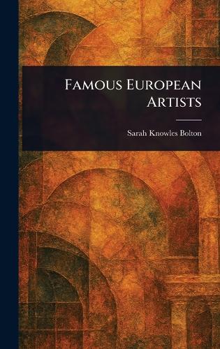 Famous European Artists by Sarah Knowles Bolton | Waterstones