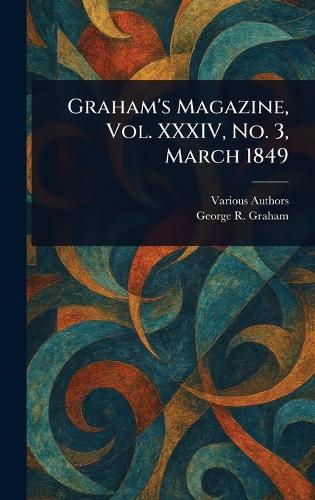 Graham's Magazine, Vol. XXXIV, No. 3, March 1849 by Various, George R ...