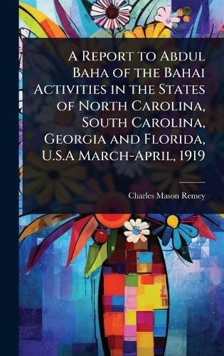 A Report to Abdul Baha of the Bahai Activities in the States of North ...