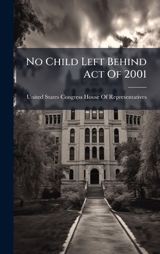 No Child Left Behind Act Of 2001 by United States Congress House of ...
