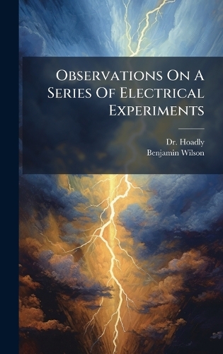 Observations On A Series Of Electrical Experiments (Hardback)