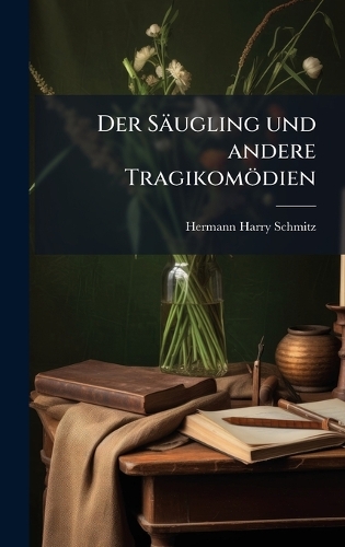Der Säugling und andere Tragikomödien (Hardback)