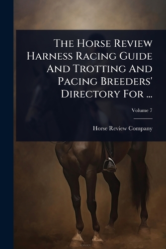 The Horse Review Harness Racing Guide And Trotting And Pacing Breeders ...