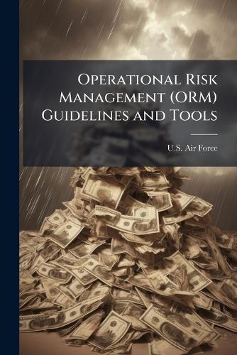Military Operational Risk Management Operational Risk Management (ORM) Guidelines and Tools by U S Air Force ...