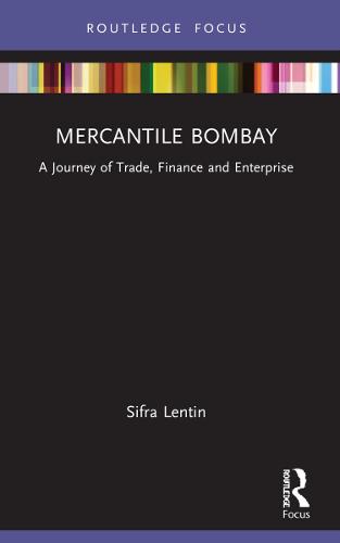 Mercantile Bombay: A Journey of Trade, Finance and Enterprise - The Gateway House Guide to India in the 2020s (Paperback)
