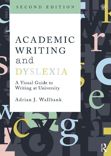 Academic Writing and Dyslexia: A Visual Guide to Writing at University (Paperback)