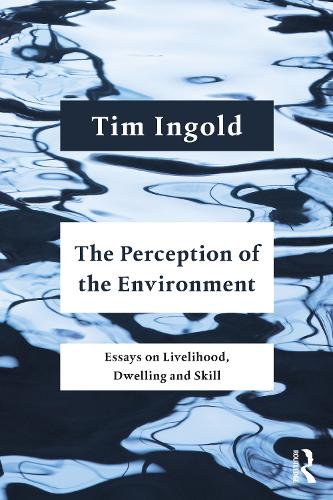 The Perception of the Environment: Essays on Livelihood, Dwelling and Skill (Paperback)