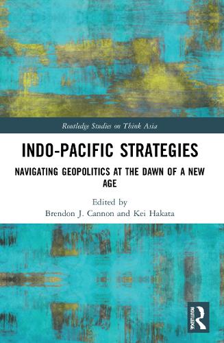 Indo-Pacific Strategies By Brendon J. Cannon, Kei Hakata | Waterstones