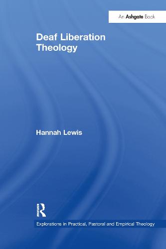 Deaf Liberation Theology - Explorations in Practical, Pastoral and Empirical Theology (Paperback)