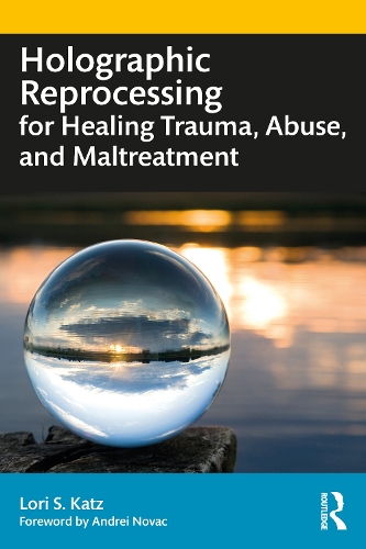 Holographic Reprocessing for Healing Trauma, Abuse, and