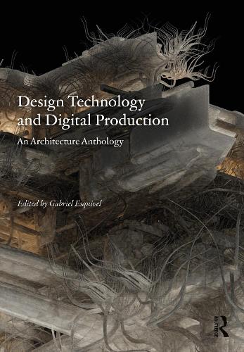 Design Technology and Digital Production: An Architecture Anthology (Paperback)