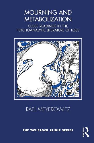 Mourning and Metabolization: Close Readings in the Psychoanalytic Literature of Loss - Tavistock Clinic Series (Paperback)