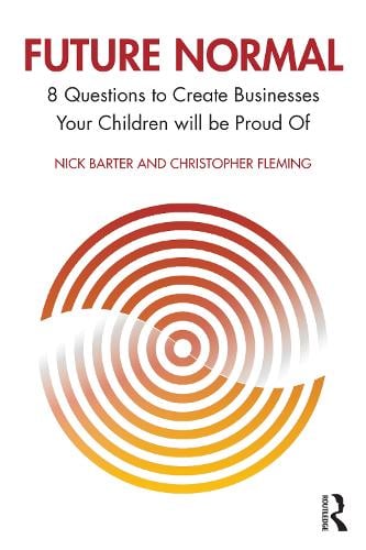 Future Normal: 8 Questions to Create Businesses Your Children will be Proud Of (Paperback)
