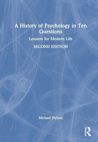 A History of Psychology in Ten Questions: Lessons for Modern Life (Hardback)