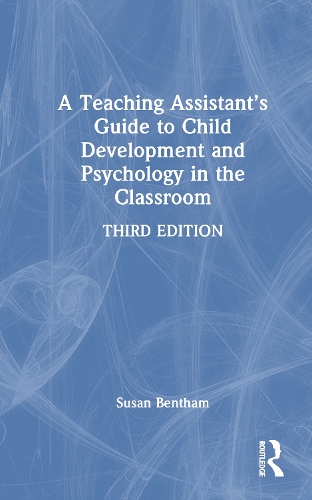 A Teaching Assistant’s Guide to Child Development and Psychology in the Classroom (Hardback)