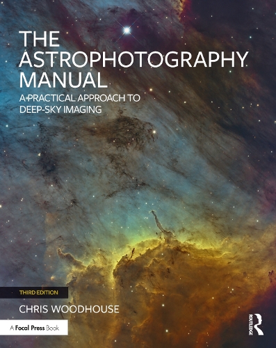 The Astrophotography Manual: A Practical Approach to Deep Sky Imaging (Paperback)