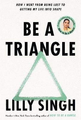 Be A Triangle: How I Went From Being Lost to Getting My Life into Shape (Hardback)