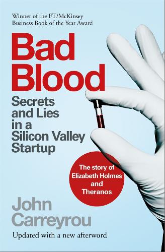 Bad Blood: Secrets and Lies in a Silicon Valley Startup: The Story of Elizabeth Holmes and the Theranos Scandal (Paperback)