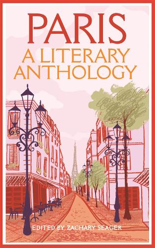 Paris A Literary Anthology by Zachary Seager Waterstones