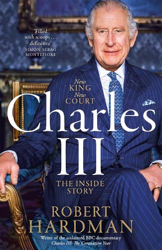 Charles III: New King. New Court. The Inside Story. (Hardback)