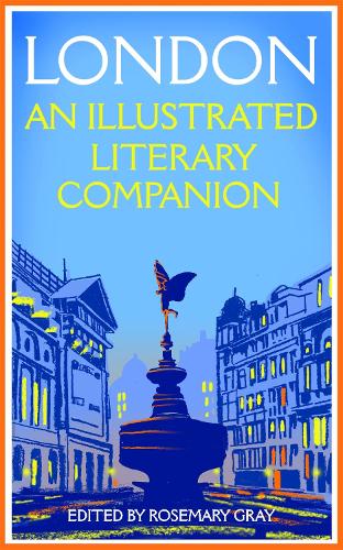 Rosemary Gray London: An Illustrated Literary Companion