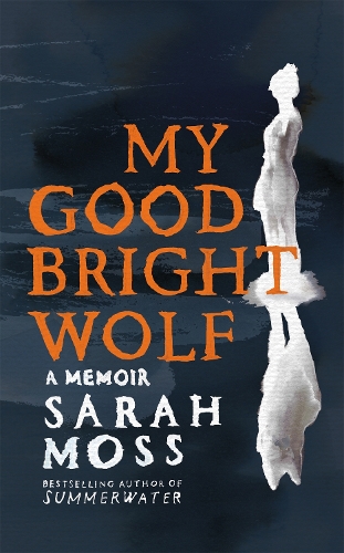 My Good Bright Wolf by Sarah Moss | Waterstones